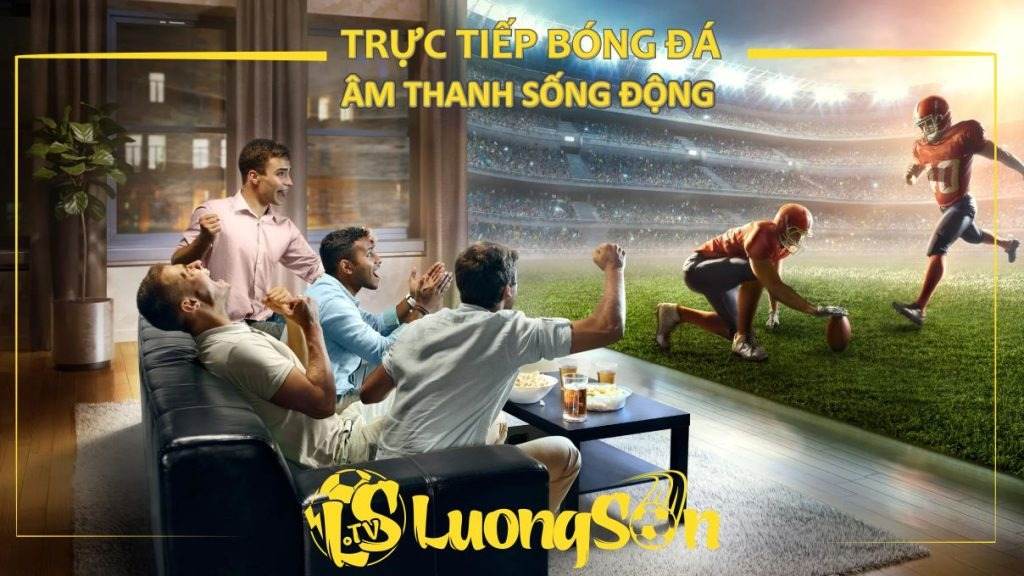 LuongSonTV - Lương Sơn TV : Xem Bóng Đá Trực Tuyến 4K, Miễn Phí, 0 Quảng Cáo Quá Dễ 19 Tại LuongSon xem trận đấu yêu thích chỉ cách một cú chạm
