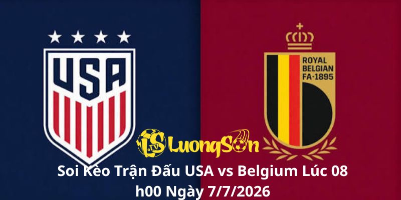 Soi Kèo Trận Đấu USA vs Belgium Lúc 08h00 Ngày 7/7/2026